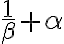\frac 1\beta +\alpha \frac 1\beta +\alpha