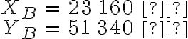  \begin{align*}
    X_B &= 23 \, 160 \ м
    \\
    Y_B &= 51 \, 340 \ м
    \end{align*} 